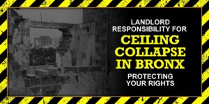 Landlord Responsibility for Ceiling Collapse in Bronx: Protecting Your Rights