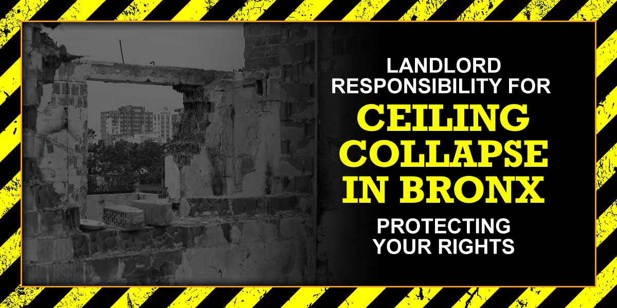 Landlord Responsibility for Ceiling Collapse in Bronx: Protecting Your Rights