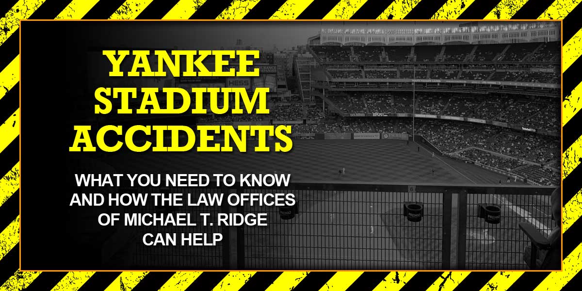 Yankee Stadium Accidents: What You Need to Know and How the Law Offices of Michael T. Ridge Can Help